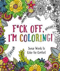 F*ck Off, I'm Coloring!: Swear Words to Color for Comfort by Caitlin Peterson