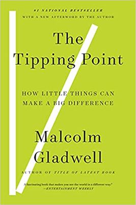 The Tipping Point: How the Little Things Can Make a Big Difference by Malcolm Gladwell