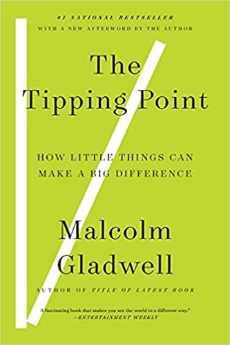 The Tipping Point: How the Little Things Can Make a Big Difference by Malcolm Gladwell