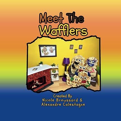 Meet The Wafflers: The Wacky Wafflers by Nicole Broussard, Alexandre Calestagne