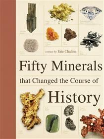 Fifty Minerals that Changed the Course of History by Eric Chaline