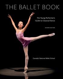 The Ballet Book: The Young Performer&#39;s Guide to Classical Dance, Second Ed. by Deborah Bowes