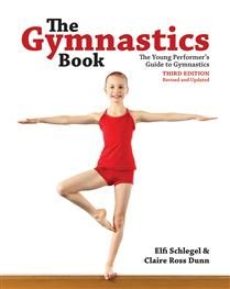 The Gymnastics Book: The Young Performer&#39;s Guide to Gymnastics, Third Ed. by Elfi Schlegel, Claire Dunn