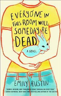 Everyone in This Room Will Someday be Dead by Emily R. Austin