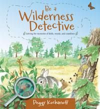 Be a Wilderness Detective by Peggy Kochanoff