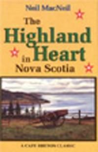 The Highland Heart in Nova Scotia by Neil MacNeil
