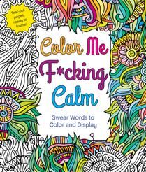 Color Me F*cking Calm: Swear Words to Color and Display by Hannah Caner