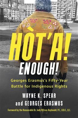 Hòt'a! Enough!: Georges Erasmus's Fifty-Year Battle for Indigenous Rights by Wayne K. Spear, Georges Erasmus