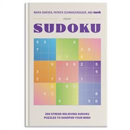 200 Stress-Relieving Sudoku Puzzles to Sharpen Your Mind by Maria Shriver, Patrick Schwarzenegger, MOSH