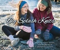 Big Splash Knits: Mittens, Hats, Socks, and More from Atlantic Canada (Saltwater Knits #4) by Shirley A. Scott
