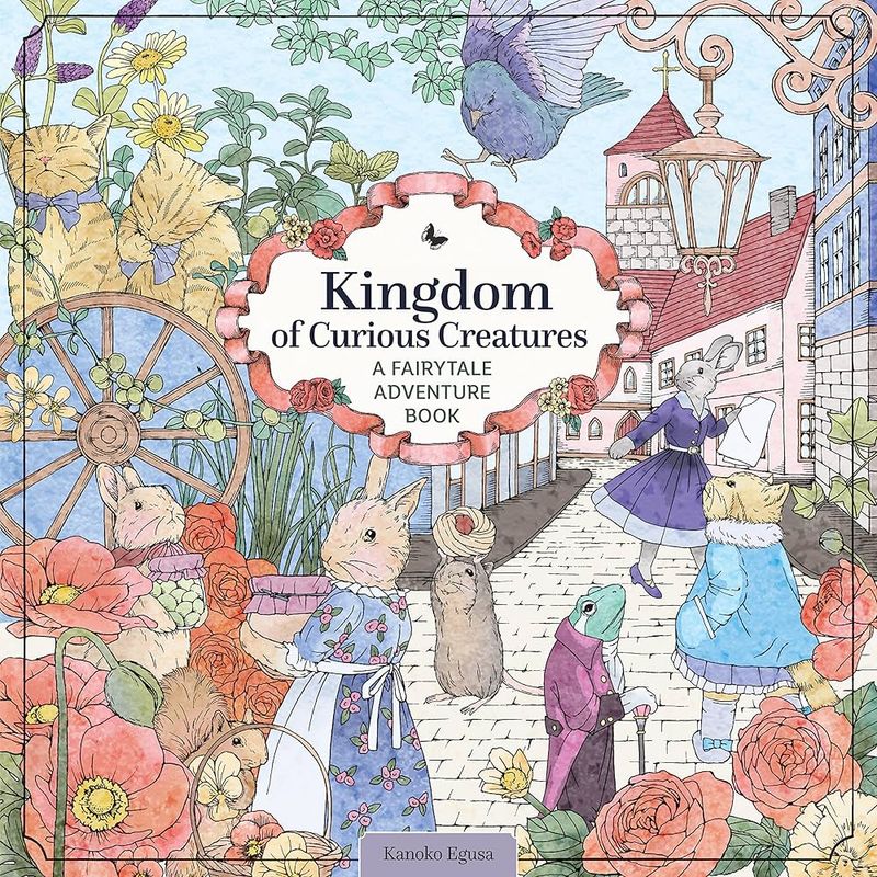 Kingdom of Curious Creatures : A Fairytale Adventure Book by Kanoko Egusa