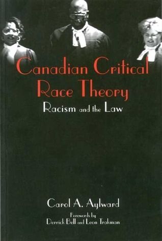 Canadian Critical Race Theory: Racism and the Law Carol A. Aylward