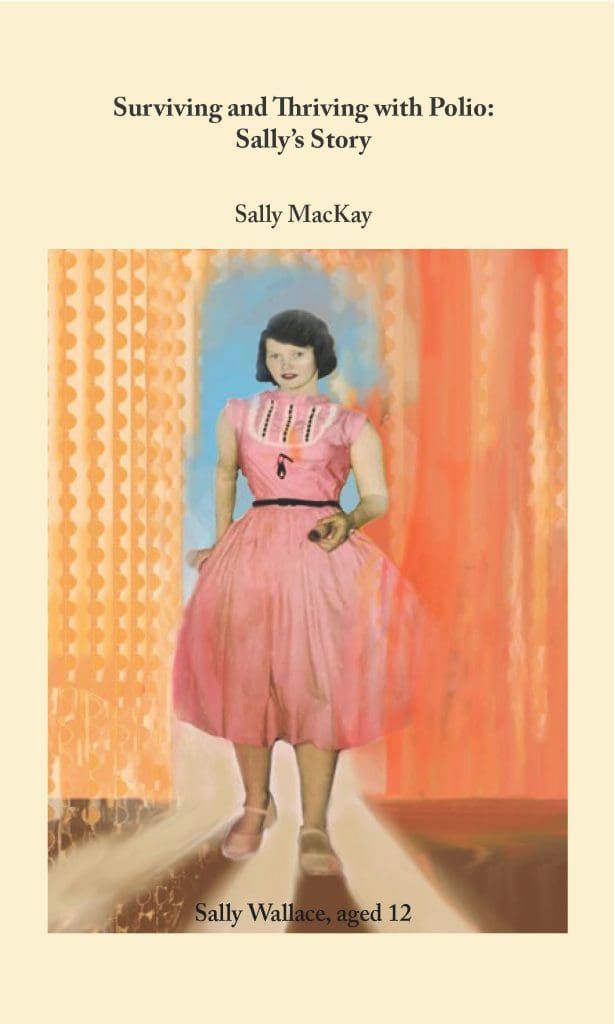 Surviving and Thriving with Polio by Sally MacKay