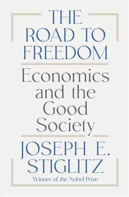 The Road To Freedom: Economics and the Good Society by Joseph E. Stiglitz