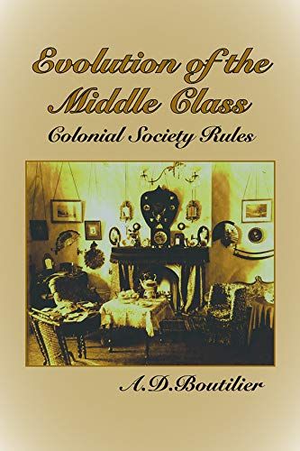 Evolution of the Middle Class: Colonial Society Rules by A.D. Boutilier, Francis Mitchell