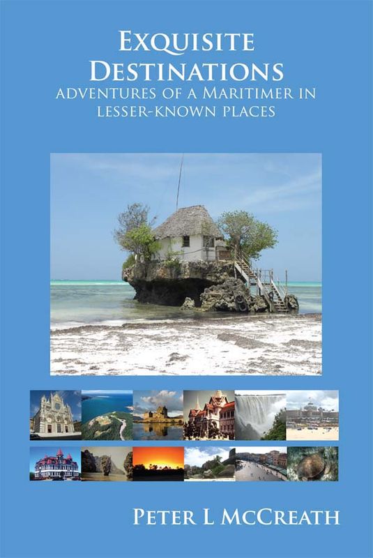 Exquisite Destinations: Adventures of a Maritimer in Lesser-Known Places by Peter L. McCreath