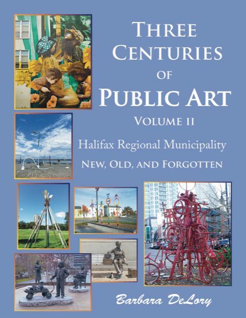 Three Centuries of Public Art Volume 2: Historic Halifax Regional Municipality by Barbara DeLory