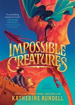 Impossible Creatures (Impossible Creatures #1) by Katherine Rundell, Ashley Mackenzie