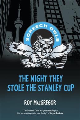 The Night They Stole the Stanley Cup (Screech Owls #2) by Roy MacGregor
