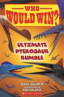Ultimate Pterosaur Rumble (Who Would Win? 30) by Jerry Pallotta, Rob Bolster