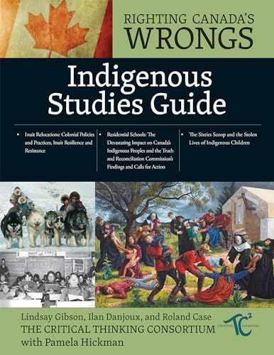 Righting Canada&#39;s Wrongs: Indigenous Studies Resource Guide by The Critical Thinking Consortium