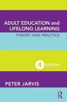 Adult Education and Lifelong Learning: theory and Practice 4th ed. by Peter Jarvis