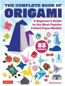 The Complete Book of Origami: A Beginner&#39;s Guide to the Most Popular Folded Paper Models by Shufunotomo