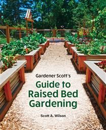 Gardener Scott&#39;s Guide to Raised Bed Gardening by Scott A. Wilson