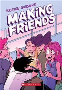 Making Friends: A Graphic Novel (Making Friends #1) by Kristen Gudsnuk