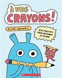 À vos crayons! De Elise Gravel