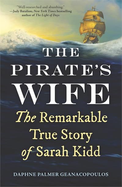 The Pirate&#39;s Wife: The Remarkable True Story of Sarah Kidd by Daphne Palmer Geanacopoulos