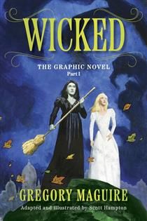 Wicked: The Graphic Novel, Part I by Gregory Maguire, Scott Hampton