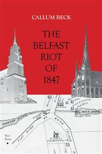 The Belfast Riot of 1847 by Callum Beck