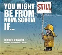 You Might Still Be From Nova Scotia If ... by Michael de Adder