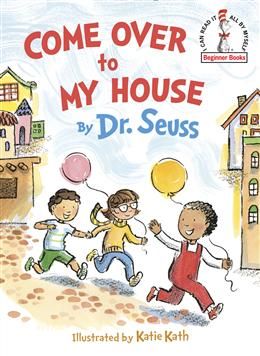 Come Over to My House by Dr. Seuss, Katie Kath