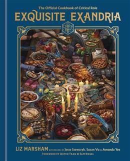 Exquisite Exandria: The Official Cookbook of Critical Role by Critical Role