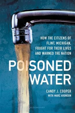 Poisoned Water: How the Citizens of Flint, Michigan, Fought for Their Lives and Warned the Nation by Candy J Cooper, Marc Aronson
