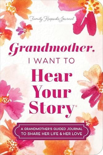 Grandmother, I Want to Hear Your Story (Expanded Edition): A Grandmother's Guided Journal to Share Her Life &amp; Her Love by Jeffrey Mason
