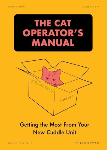 The Cat Operator&#39;s Manual: Getting the Most from Your New Cuddle Unit by Queen Olivia III