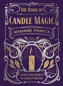 The Book of Candle Magic: Candle Spell Secrets to Change Your Life by Madame Pamita