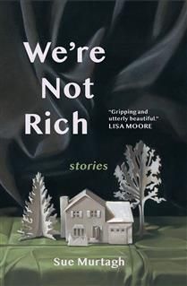 We're Not Rich: Stories By: Sue Murtagh