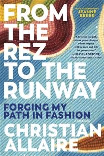 From the Rez to the Runway: Forging My Path in Fashion by Christian Allaire