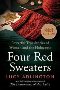 Four Red Sweaters: Powerful True Stories of Women and the Holocaust (large print ed.) by Lucy Adlington