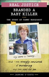Real Justice: Branded a Baby Killer The Story of Tammy Marquardt by Jasmine D&#39;Costa