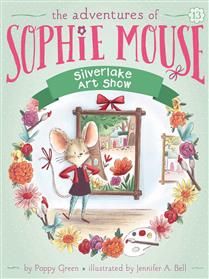 Silverlake Art Show (The Adventures of Sophie Mouse #13) by Poppy Green, Jennifer A. Bell