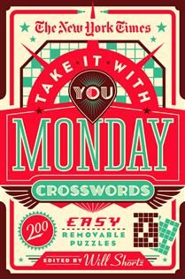 The New York Times Take It With You Monday Crosswords: 200 Easy Removable Puzzles