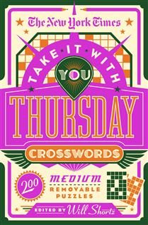 The New York Times Take It With You Thursday Crosswords: 200 Medium Removable Puzzles