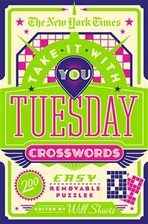 The New York Times Take It With You Tuesday Crosswords: 200 Easy Removable Puzzles
