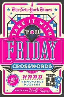 The New York Times Take It With You Friday Crosswords: 200 Hard Removable Puzzles