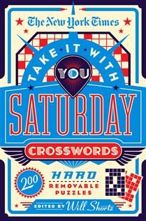 The New York Times Take It With You Saturday Crosswords: 200 Hard Removable Puzzles